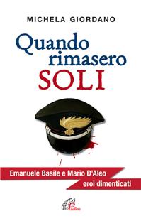 Quando rimasero soli. Emanuele Basile e Mario D'Aleo eroi dimenticati - Michela Giordano - Libro Paoline Editoriale Libri 2011, Uomini e donne | Libraccio.it