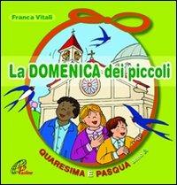La domenica dei piccoli. Quaresima e Pasqua Anno A - Franca Vitali - Libro Paoline Editoriale Libri 2011, Sussidi per la catechesi | Libraccio.it