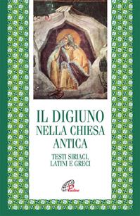 Il digiuno nella chiesa antica. Testi siriaci, latini e greci  - Libro Paoline Editoriale Libri 2011, Letture cristiane del primo millennio | Libraccio.it