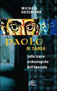 Paolo di Tarso. Sulle tracce archeologiche dell'Apostolo - Michael Hesemann - Libro Paoline Editoriale Libri 2011, Paolo di Tarso | Libraccio.it