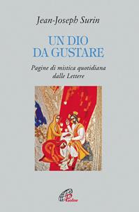 Un Dio da gustare. Pagine di mistica quotidiana dalla Lettere - Jean-Joseph Surin - Libro Paoline Editoriale Libri 2011, Letture cristiane del secondo millennio | Libraccio.it