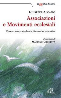 Associazioni e movimenti ecclesiali. Formazione, catechesi e dinamiche educative - Giuseppe Alcamo - Libro Paoline Editoriale Libri 2011, Saggistica Paoline | Libraccio.it
