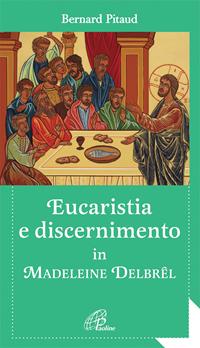 Eucaristia e discernimento. In Madeleine Delbrèl - Bernard Pitaud - Libro Paoline Editoriale Libri 2011, Al pozzo di Sicàr | Libraccio.it