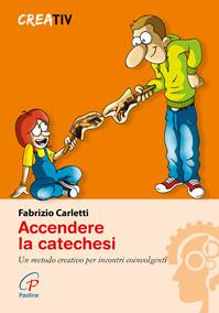 Accendere la catechesi. Un metodo creativo per incontri coinvolgenti - Fabrizio Carletti - Libro Paoline Editoriale Libri 2015, Gli arnesi | Libraccio.it