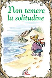 Non temere la solitudine. Ediz. illustrata