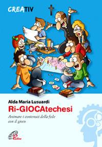Ri-giocatechesi. Animare i contenuti della fede con il gioco - Alda M. Lusuardi - Libro Paoline Editoriale Libri 2016, Gli arnesi | Libraccio.it