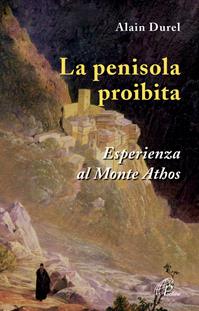 La penisola proibita. Esperienza al Monte Athos - Alain Durel - Libro Paoline Editoriale Libri 2011, Libroteca/Paoline | Libraccio.it