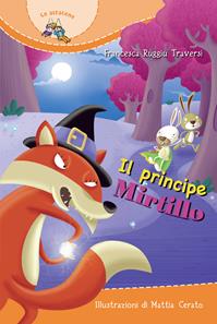 Il Principe Mirtillo. Ediz. illustrata - Francesca Ruggiu Traversi - Libro Paoline Editoriale Libri 2011, Il parco delle storie | Libraccio.it