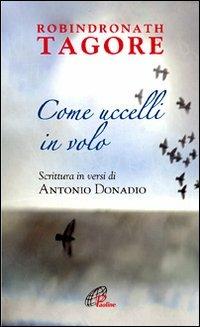 Come uccelli in volo - Antonio Donadio, Rabindranath Tagore - Libro Paoline Editoriale Libri 2012, La parola e le parole | Libraccio.it