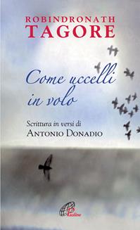 Come uccelli in volo - Antonio Donadio, Rabindranath Tagore - Libro Paoline Editoriale Libri 2012, La parola e le parole | Libraccio.it