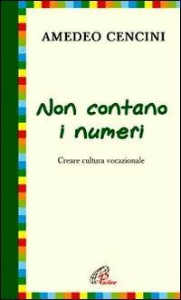 Non contano i numeri. Costruire cultura vocazionale - Amedeo Cencini - Libro Paoline Editoriale Libri 2011, I quaderni di padre Cencini | Libraccio.it