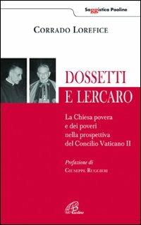 Dossetti e Lercaro. La Chiesa povera e dei poveri nella prospettiva del Concilio Vaticano II - Corrado Lorefice - Libro Paoline Editoriale Libri 2011, Saggistica Paoline | Libraccio.it