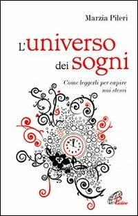 L' universo dei sogni. Come leggerli per capire noi stessi - Marzia Pileri - Libro Paoline Editoriale Libri 2012, Psicologia e personalità | Libraccio.it