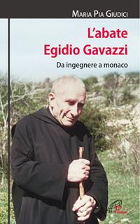 L'abate Egidio Gavazzi. Da ingegnere a monaco. Ediz. illustrata - M. Pia Giudici - Libro Paoline Editoriale Libri 2011, I radar | Libraccio.it