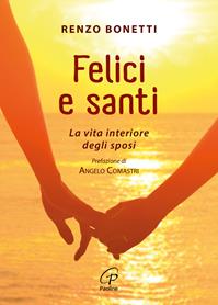 Felici e santi. La vita interiore degli sposi - Renzo Bonetti - Libro Paoline Editoriale Libri 2015, La famiglia | Libraccio.it