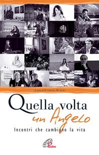 Quella volta un angelo. Incontri che cambiano la vita  - Libro Paoline Editoriale Libri 2011, Libroteca/Paoline | Libraccio.it
