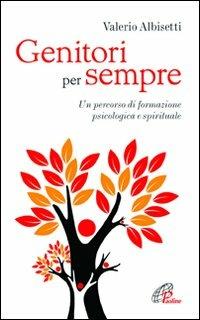 Genitori per sempre. Un percorso di formazione psicologica e spirituale - Valerio Albisetti - Libro Paoline Editoriale Libri 2011, Psicologia e personalità | Libraccio.it