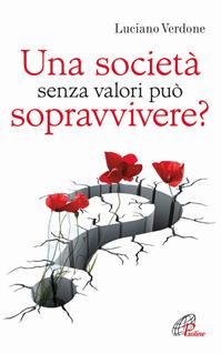 Una società senza valori può sopravvivere? - Luciano Verdone - Libro Paoline Editoriale Libri 2012, Psicologia e personalità | Libraccio.it