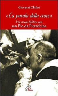 La parola della croce. Via crucis biblica con San Pio da Pietrelcina - Giovanni Chifari - Libro Paoline Editoriale Libri 2012, Nel tuo nome | Libraccio.it