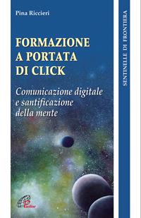 Formazione a portata di click. Comunicazione digitale e santificazione della mente - Pina Riccieri - Libro Paoline Editoriale Libri 2011, Sentinelle di frontiera | Libraccio.it