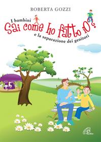 Sai come ho fatto io? I bambini e la separazione dei genitori - Roberta Gozzi - Libro Paoline Editoriale Libri 2011, La famiglia | Libraccio.it