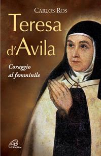 Teresa D'Avila. Coraggio al femminile - Carlos Ros - Libro Paoline Editoriale Libri 2012, Donne e uomini nella storia | Libraccio.it