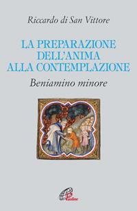 La preparazione dell'anima alla contemplazione - Riccardo di San Vittore - Libro Paoline Editoriale Libri 2012, Letture cristiane del secondo millennio | Libraccio.it