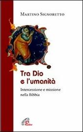 Tra Dio e l'umanità. Intercessione e missione nella Bibbia