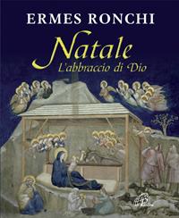 Natale. L'abbraccio di Dio - Ermes Ronchi - Libro Paoline Editoriale Libri 2011, Spiritualità del quotidiano | Libraccio.it