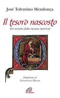 Il tesoro nascosto. Per un'arte della ricerca interiore - José Tolentino Mendonça - Libro Paoline Editoriale Libri 2011, Spiritualità del quotidiano | Libraccio.it