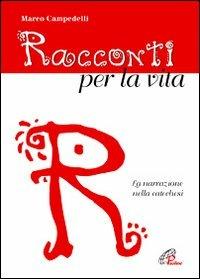 Racconti per la vita. La narrazione nella catechesi - Marco Campedelli - Libro Paoline Editoriale Libri 2012, Catechesi | Libraccio.it