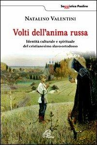 Volti dell'anima russa. Identità culturale e spirituale del cristianesimo slavo-ortodosso - Natalino Valentini - Libro Paoline Editoriale Libri 2012, Saggistica Paoline | Libraccio.it