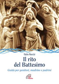 Il rito del battesimo. Guida per genitori, madrine e padrini - Fabio Narcisi - Libro Paoline Editoriale Libri 2011, Sussidi per la catechesi | Libraccio.it