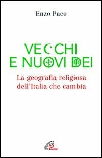 Vecchi e nuovi dei. La geografia religiosa dell'Italia che cambia - Enzo Pace - Libro Paoline Editoriale Libri 2011, Persona e società | Libraccio.it