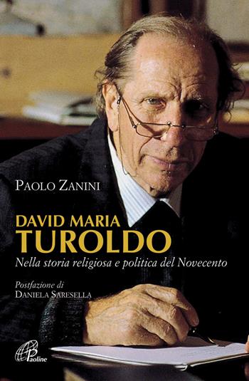 David Maria Turoldo. Nella storia religiosa e politica del Novecento - Paolo Zanini - Libro Paoline Editoriale Libri 2013, Donne e uomini nella storia | Libraccio.it