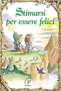 Stimarsi per essere felici - Karen Katafiasz - Libro Paoline Editoriale Libri 2011, Elf-Help books | Libraccio.it