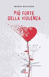 Più forte della violenza - Marie Deliesse - Libro Paoline Editoriale Libri 2012, Libroteca/Paoline | Libraccio.it