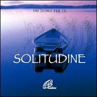 Solitudine. Un dono per te. Ediz. illustrata. Con gadget  - Libro Paoline Editoriale Libri 2012, Un minuto tutto per me | Libraccio.it