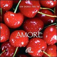 Amore. Un dono per te. Con gadget  - Libro Paoline Editoriale Libri 2012, Un minuto tutto per me | Libraccio.it
