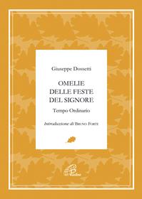 Omelie delle feste del signore. Tempo ordinario - Giuseppe Dossetti - Libro Paoline Editoriale Libri 2011, Servizio alla Chiesa locale | Libraccio.it