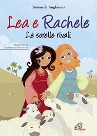 Lea e Rachele. Le sorelle rivali. Ediz. illustrata - Antonella Anghinoni - Libro Paoline Editoriale Libri 2016, I petali | Libraccio.it