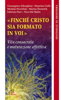 Finché Cristo sia formato in voi. Vita consacrata e maturazione affettiva  - Libro Paoline Editoriale Libri 2012, Sentinelle di frontiera | Libraccio.it