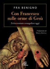 Con Francesco sulle orme di Gesù. Un'avventura evangelica oggi