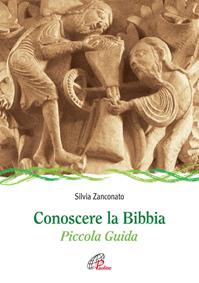 Conoscere la Bibbia. Piccola guida. Ediz. illustrata - Silvia Zanconato - Libro Paoline Editoriale Libri 2012, Sussidi per la catechesi | Libraccio.it