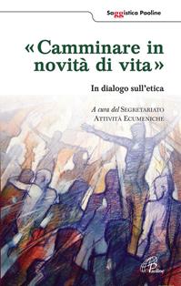Camminare in novità di vita. In dialogo sull'etica  - Libro Paoline Editoriale Libri 2012, Saggistica Paoline | Libraccio.it