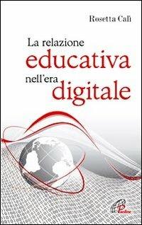 La relazione educativa nell'era digitale - Rosetta Calì - Libro Paoline Editoriale Libri 2012, Psicologia e personalità | Libraccio.it