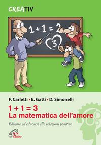 1+1=3 la matematica dell'amore. Educare ed educarsi alle relazioni positve - Fabrizio Carletti, Emanuele Gatti, Duccio Simonelli - Libro Paoline Editoriale Libri 2012, Gli arnesi | Libraccio.it