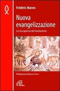 Nuova evangelizzazione. La riscoperta del battesimo - Frédéric Manns - Libro Paoline Editoriale Libri 2012, Evangelizzare oggi | Libraccio.it