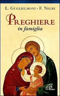 Preghiere in famiglia - Luigi Guglielmoni, Fausto Negri - Libro Paoline Editoriale Libri 2012, Sussidi per la catechesi | Libraccio.it