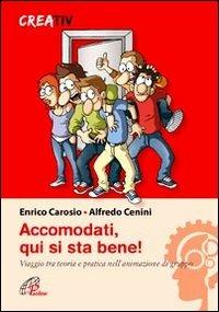 Accomodati. Qui si sta bene! Viaggio tra teoria e pratica nell'animazione di gruppo - Enrico Carosio, Alfredo Cenini - Libro Paoline Editoriale Libri 2012, Gli arnesi | Libraccio.it